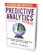 Eric Siegel's book, Predictive Analytics: The Power to Predict Who Will Click, Buy, Lie or Die