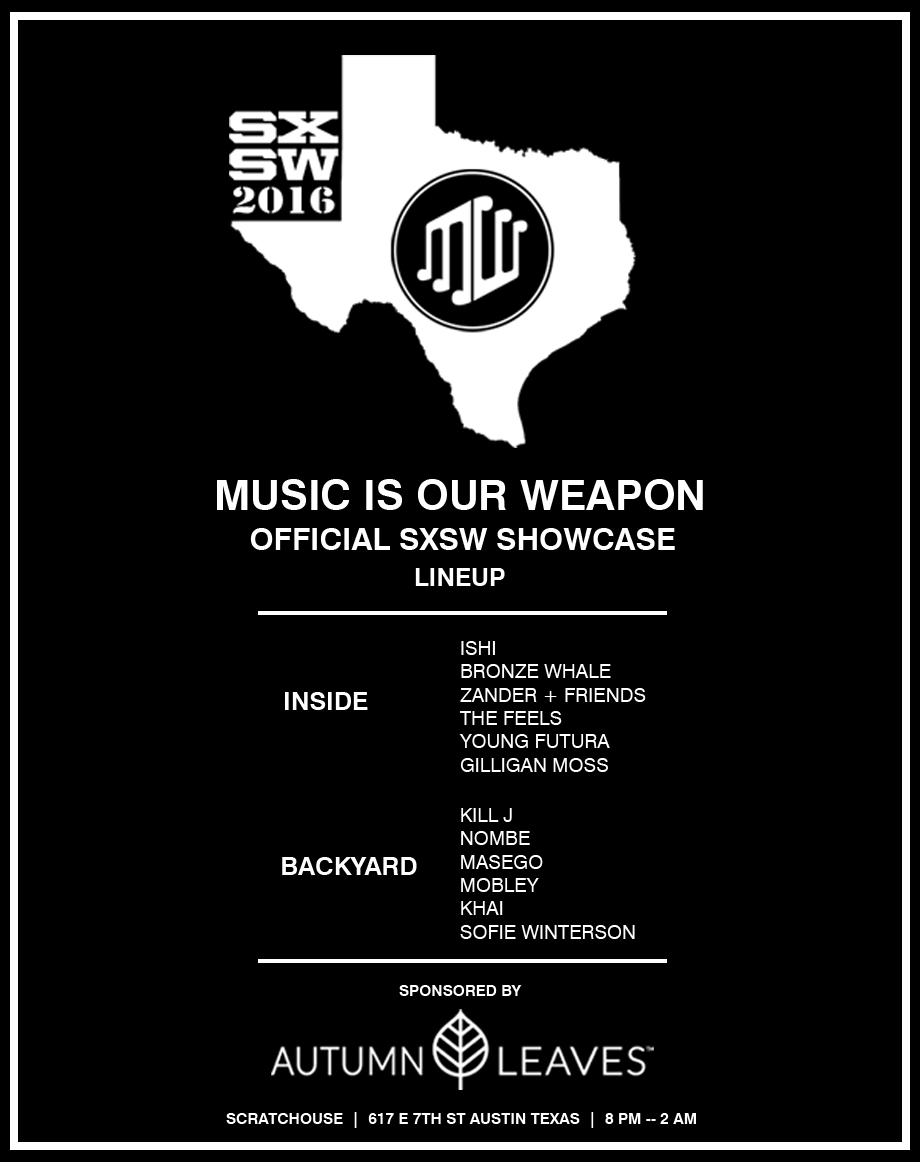 MUSIC IS OUR WEAPON OFFICIAL SXSW SHOWCASE SPONSORED BY AUTUMN LEAVES Lineup