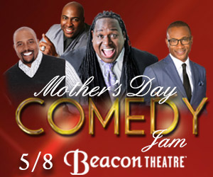 The Mother's Day Comedy Jam plays New York City's Beacon Theatre, Sunday, May 8, 2016 @ 7:30pm featuring an all-star line up of comics. Presented by Marquee Concerts.
