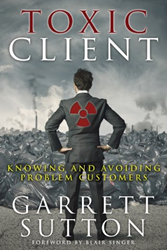 Front cover of Garret Sutton's book, "Toxic Client: Knowing and Avoiding Problem Customers."