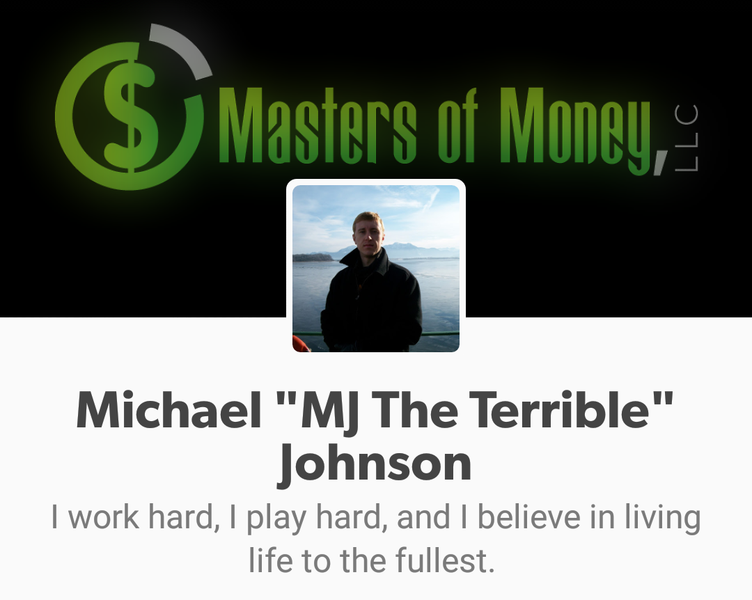 "The words we say, determine the price we are paid.” Michael "MJ The Terrible" Johnson - Founder & Owner - Masters of Money, LLC.
