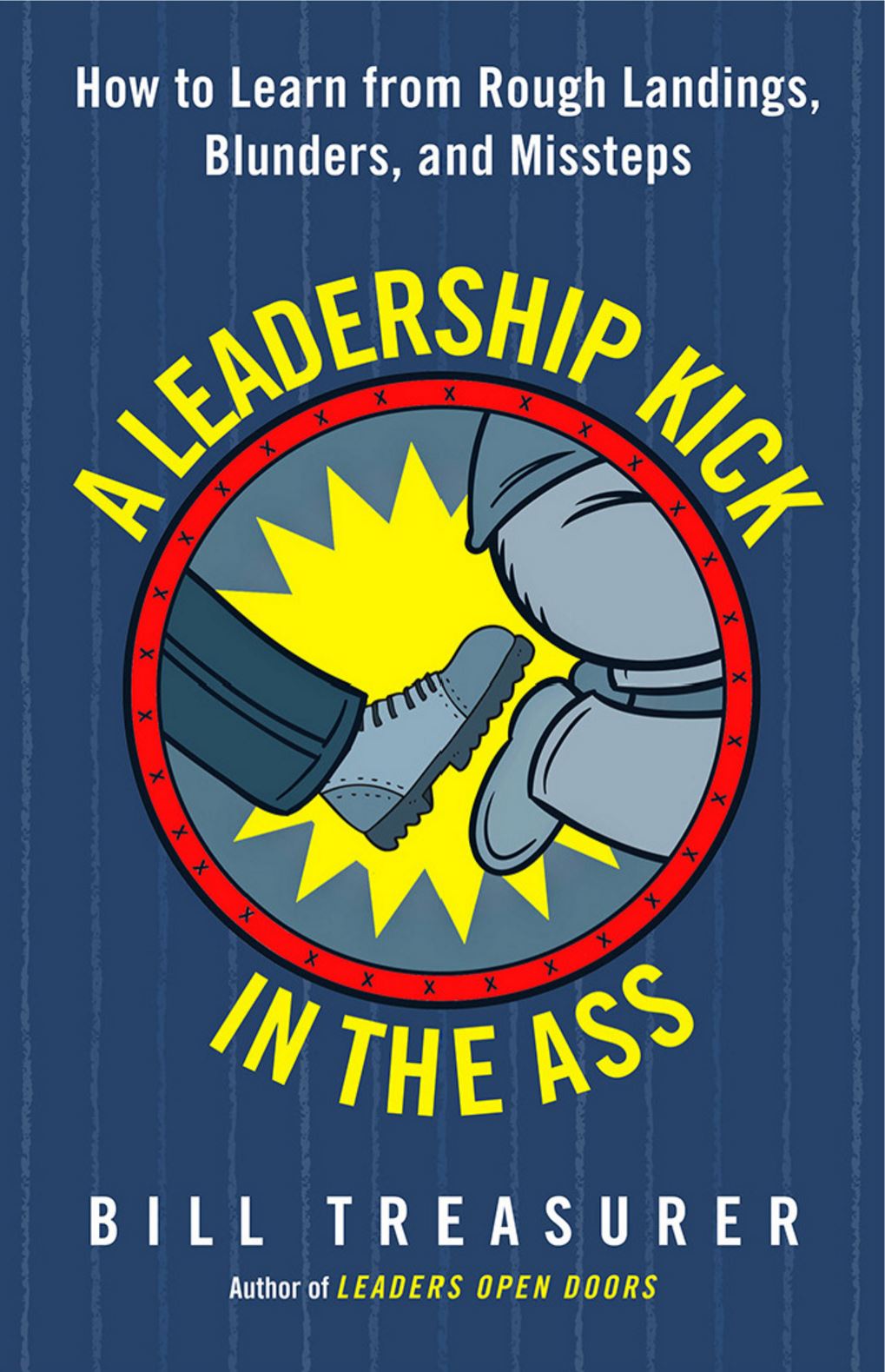 Bill Treasurer's latest book, "A Leadership Kick in the Ass"