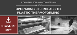 Fiberglass to Plastic Thermoforming Comparison and Conversion Guide