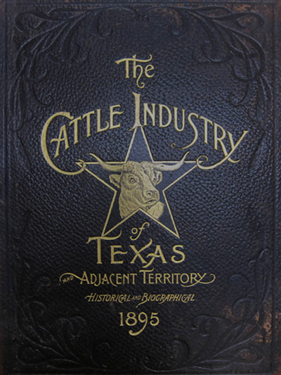 "Historical and Biographical Record of the Cattle Industry and the Cattlemen of Texas...," James Cox, 1895, Rees-Jones Collection