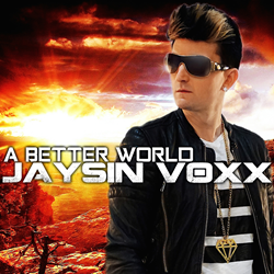 Making a Difference with a “A Better World” – the Pop with Soul Sensation Jaysin Voxx Releases New Song to Encourage Positivity in Pop Music