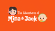 Adventures of Mina and Jack