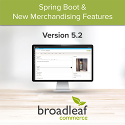 Broadleaf Commerce Adopts Spring Boot, Announces New Merchandising Features in Version 5.2