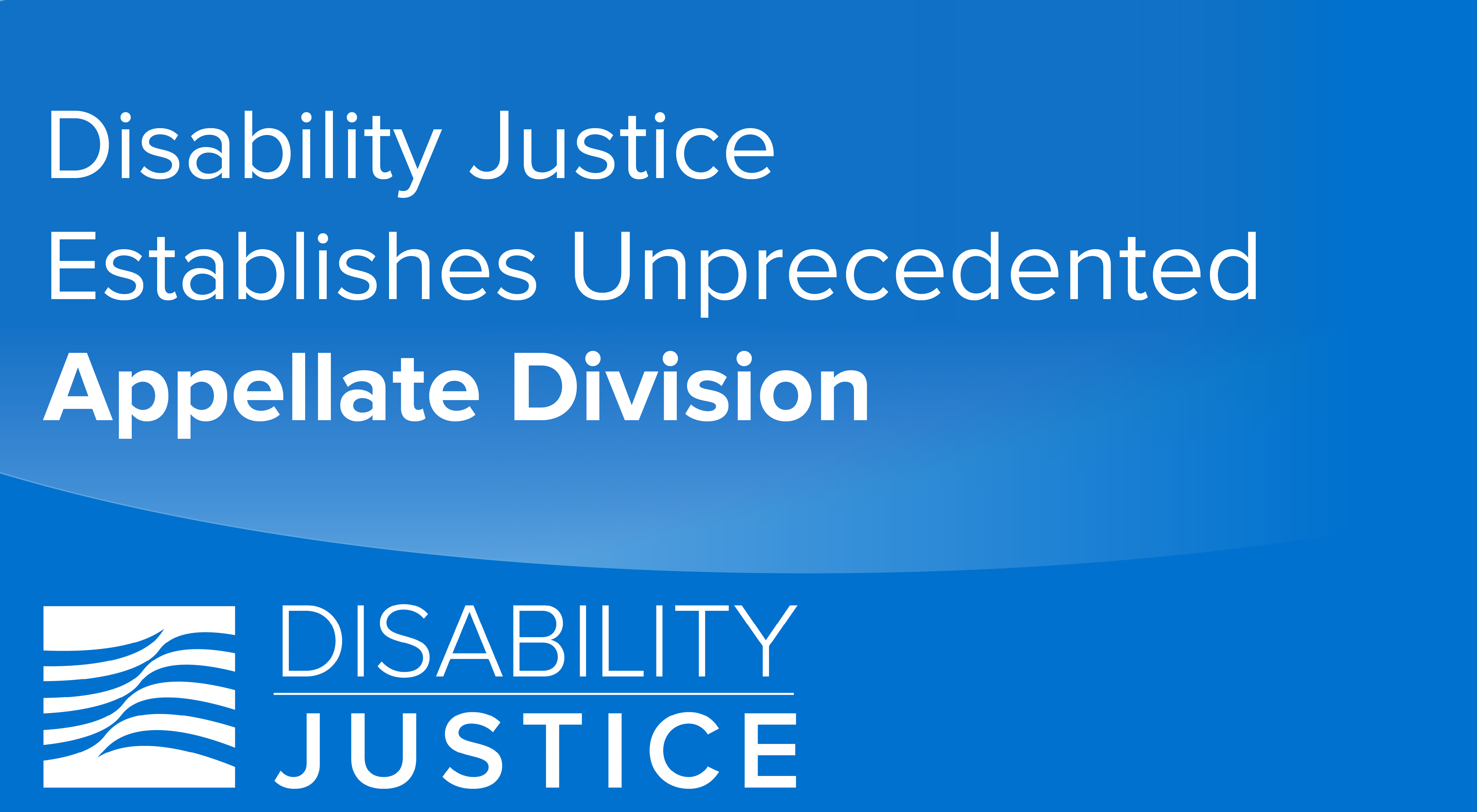 Disability Justice Establishes Unprecedented Appellate Division of Social Security Disability Practice