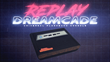 Dreamcade Replay - The Universal Flashback Console
