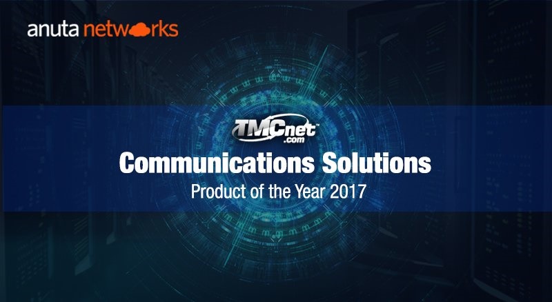 TMC selects Anuta Networks a 2017 Communications Solutions Products of the Year Award Winner