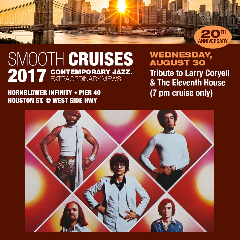 The Smooth Cruise 20th Anniversary season finale features an All-Star Tribute to Larry Coryell & The Eleventh House on Wed., Aug. 30. 7pm, Hornblower Infinity, Pier 40 - Houston St @ West Side Hwy.