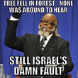 Meme showing the leader of “The Rent is Too Damn High” party with the text, “Tree fell in the forest – no one was around to hear. Still Israel’s damn fault.”