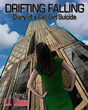 A. J. Ullman&#39;s new novel, &quot;Drifting, Falling -- Diary of a Call Girl Suicide&quot;; It&#39;s the End of the Beginning