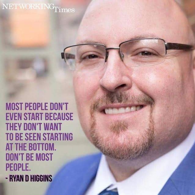 "Don't be most people." - Ryan Higgins