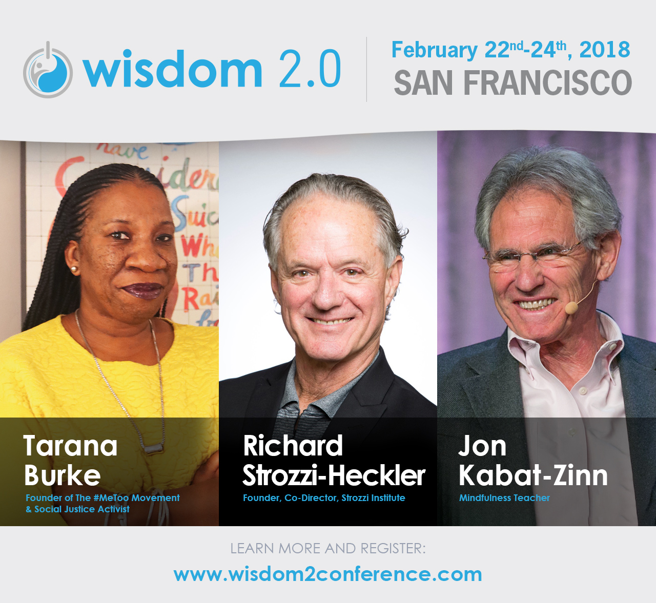 Wisdom 2.0 Speakers; Tarana Burke, Founder of #Me Too Movement and Social Justice Activist, Richard Strozzi-Heckler, Founder of Strozzi Institute and Jon Kabat-Zinn, Mindfulness Teacher