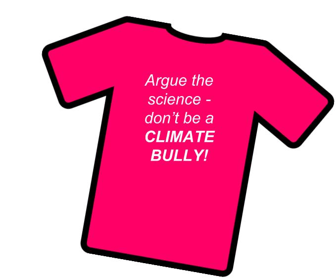 Argue the evidence, don't be a Climate Bully.