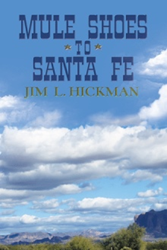 Jim L. Hickman Announces Release of 'Mule Shoes to Santa Fe' 
