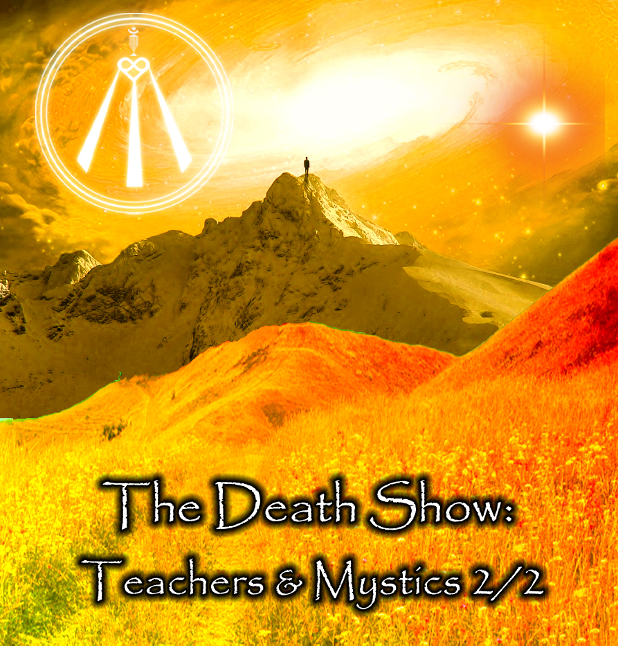 The Death Show: Teachers & Mystics