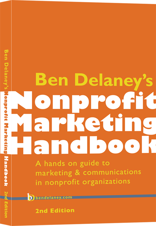 Ben Delaney's Nonprofit Marketing Handbook, Second Edition has added and updated material to help all nonprofit marketers succeed.