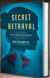 Secret Betrayal - How to Heal Female Rivalries 