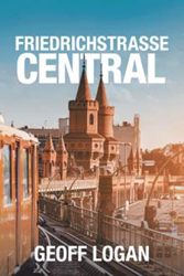 Geoff Logan Announces the Release of 'Friedrichstrasse Central' Photo