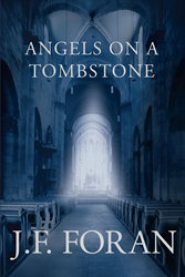 J.F. Foran's New Book ANGELS ON A TOMBSTONE is an Epic Saga of... 