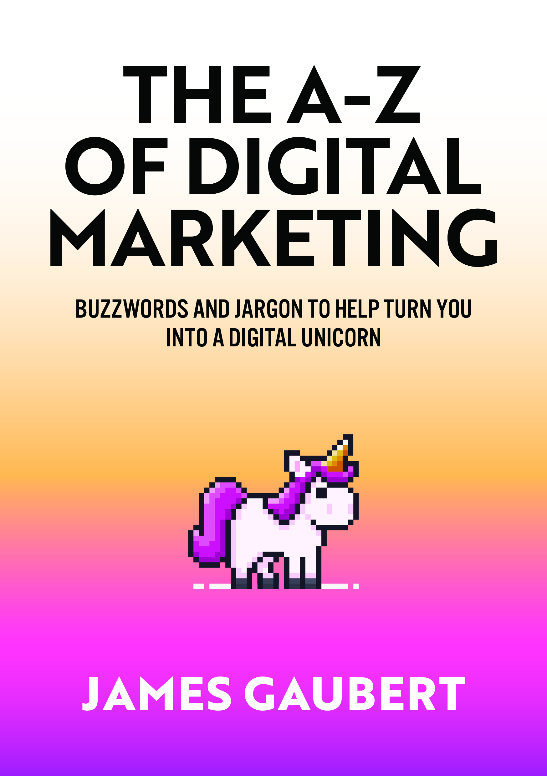 The A-Z of Digital Marketing by James Gaubert