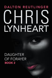 Dalton Reutlinger Releases 'Chris Lynheart: Daughter of Forayer' 