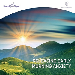 Hemi-Sync Launches New Title - Releasing Early Morning Anxiety 