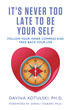 'It's Never Too Late to Be Your Self: Follow Your Inner Compass and Take Back Your Life'