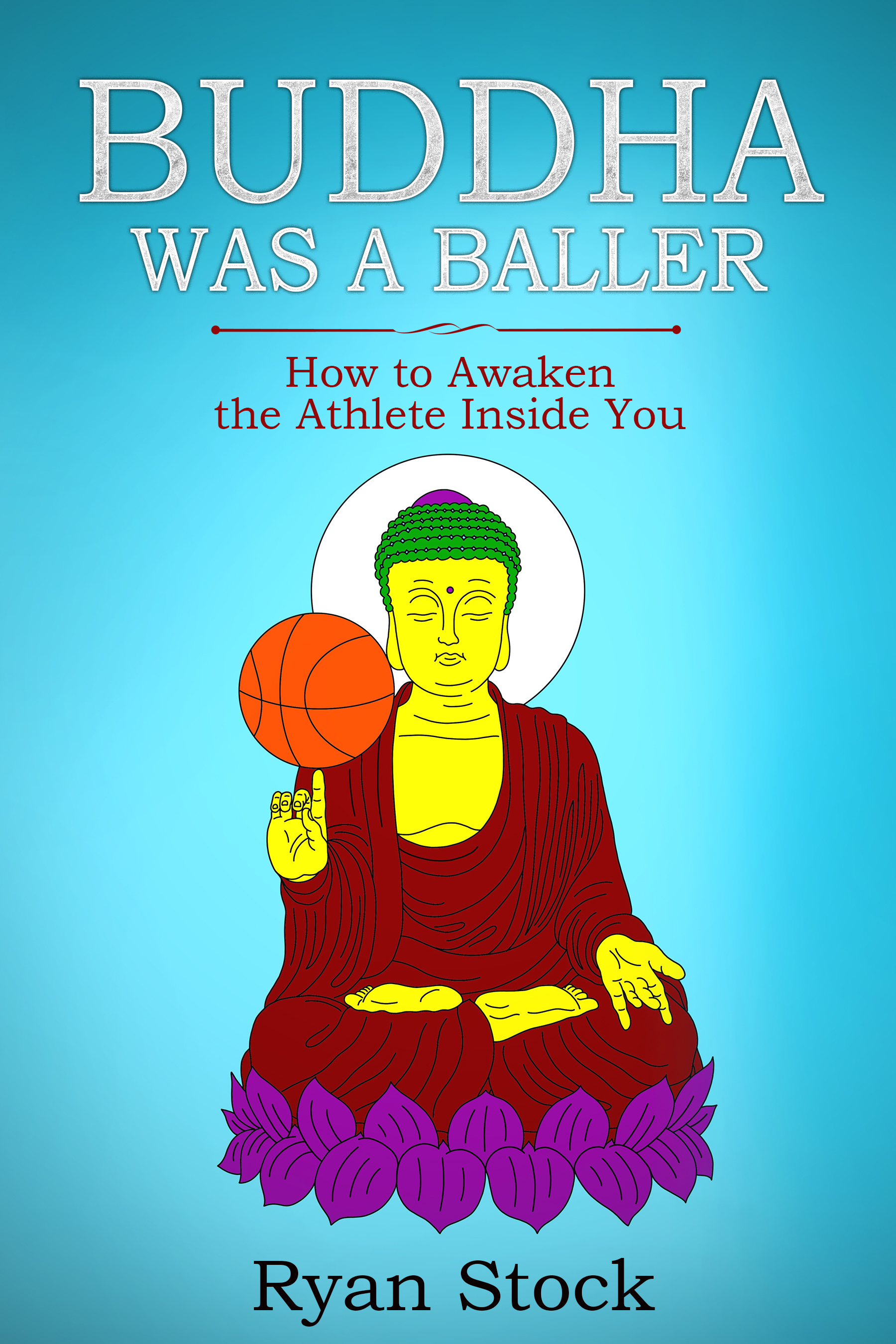 Buddha Was a Baller: How to Awaken The Athlete Inside You