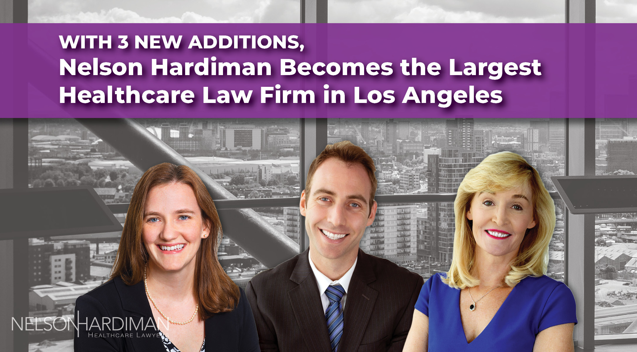 With 3 New Additions, Nelson Hardiman Becomes the Largest Healthcare Law Firm in Los Angeles