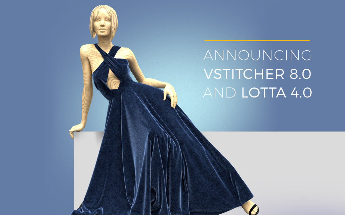 VStitcher 8.0 and Lotta 4.0 give designers unprecedented creative power while dramatically shortening the time from design to manufacturing