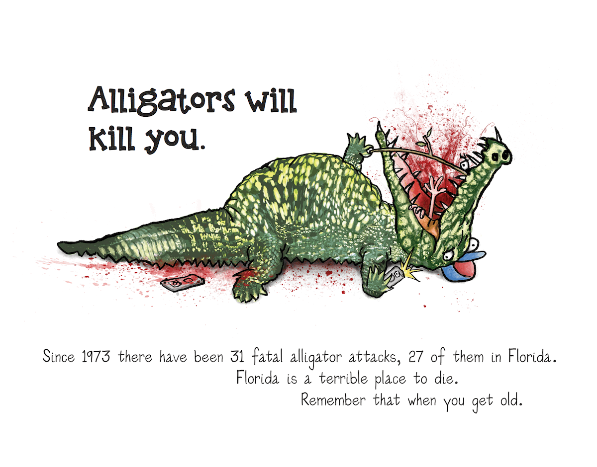 Alligators will kill you.