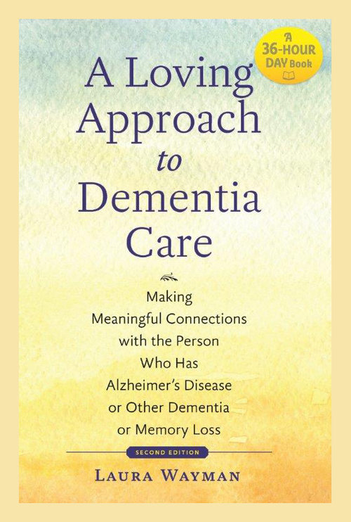 Purchase A Loving Approach to Dementia Care at laurawayman.com/store.