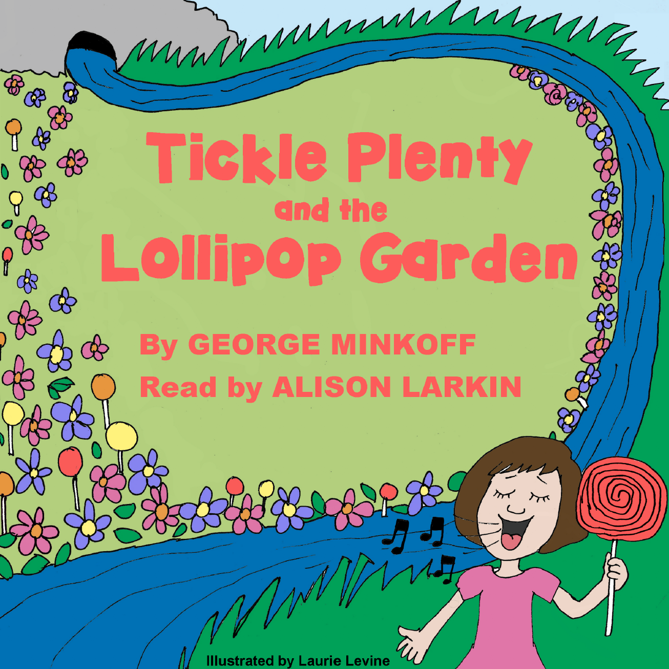 Tickle Plenty and the Lollipop Garden, by George Minkoff. Read by Alison Larkin. Illustrated by Laurie Levine.