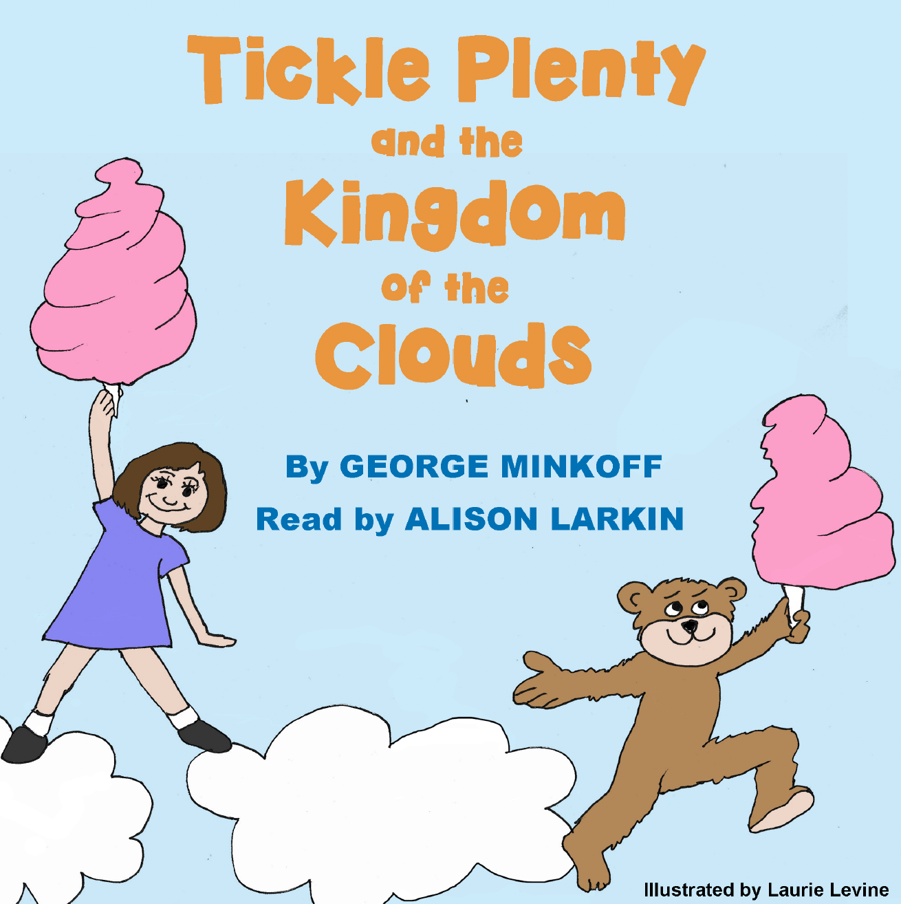 Tickle Plenty and the Kingdom of the Clouds, by George Minkoff. Read by Alison Larkin. Illustrated by Laurie Levine.