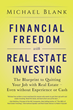 Financial Freedom with Real Estate Investing: The Blueprint to Quitting Your Job with Real Estate – Even Without Experience or Cash (2018) by Real Estate Investor, Coach and Podcast Host Michael Blank