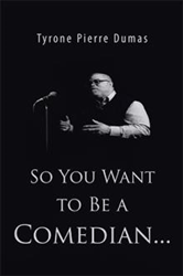 Tyrone Pierre Dumas Releases 'So You Want to Be a Comedian'  Image
