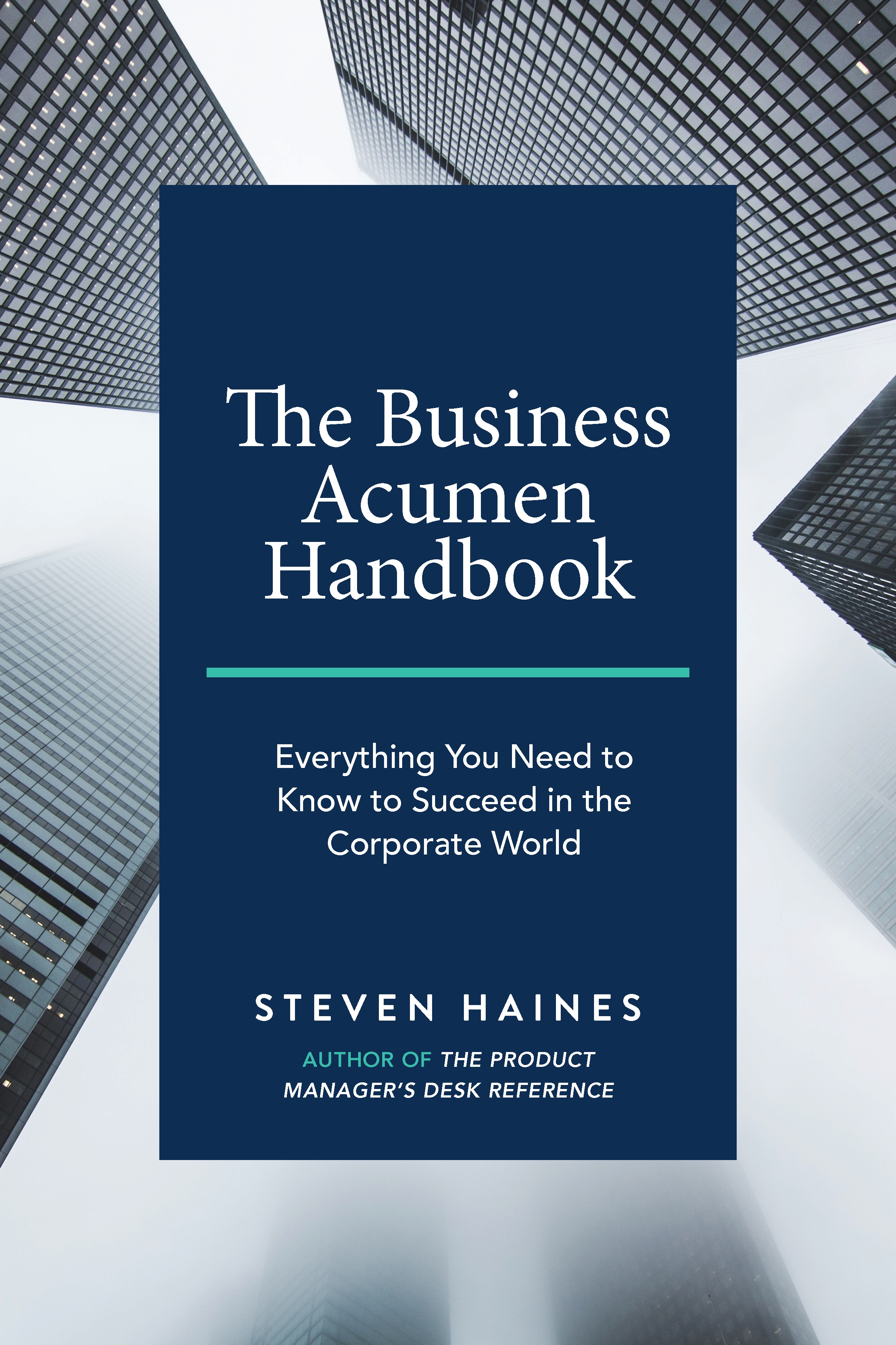 The Business Acumen Handbook: Everything You Need to Know to Succeed in the Corporate World by Steven Haines