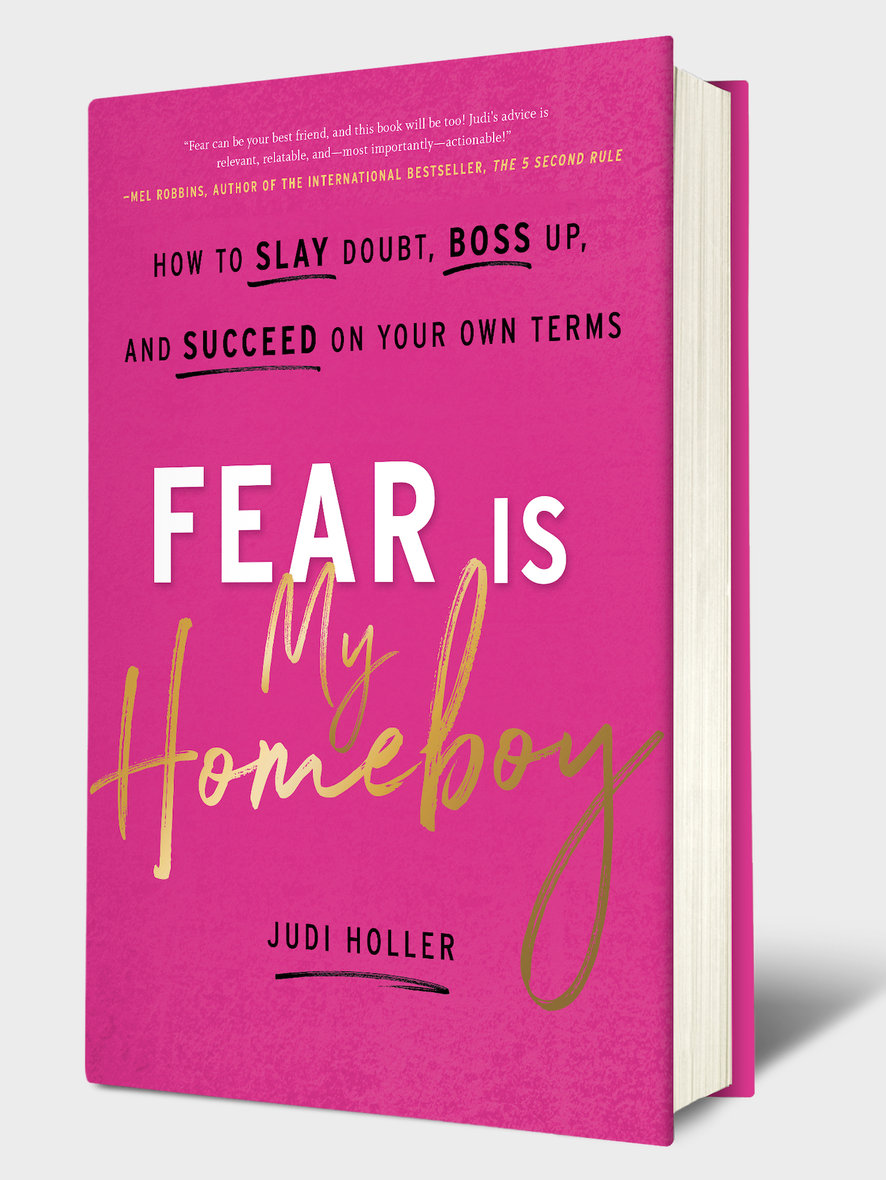 Fear Is My Homeboy: How to Slay Doubt, Boss Up, and Succeed on Your Own Terms, by Judi Holler