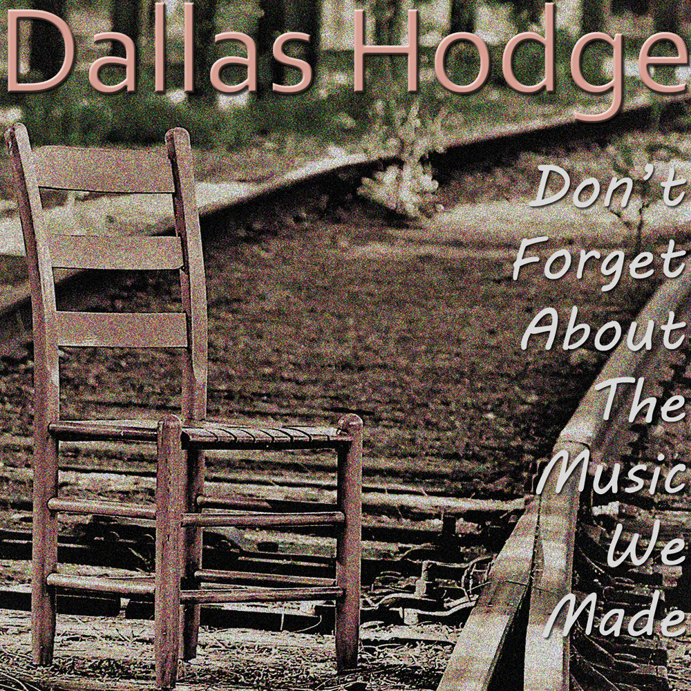 Dallas Hodge - Don't Forget About The Music We Made