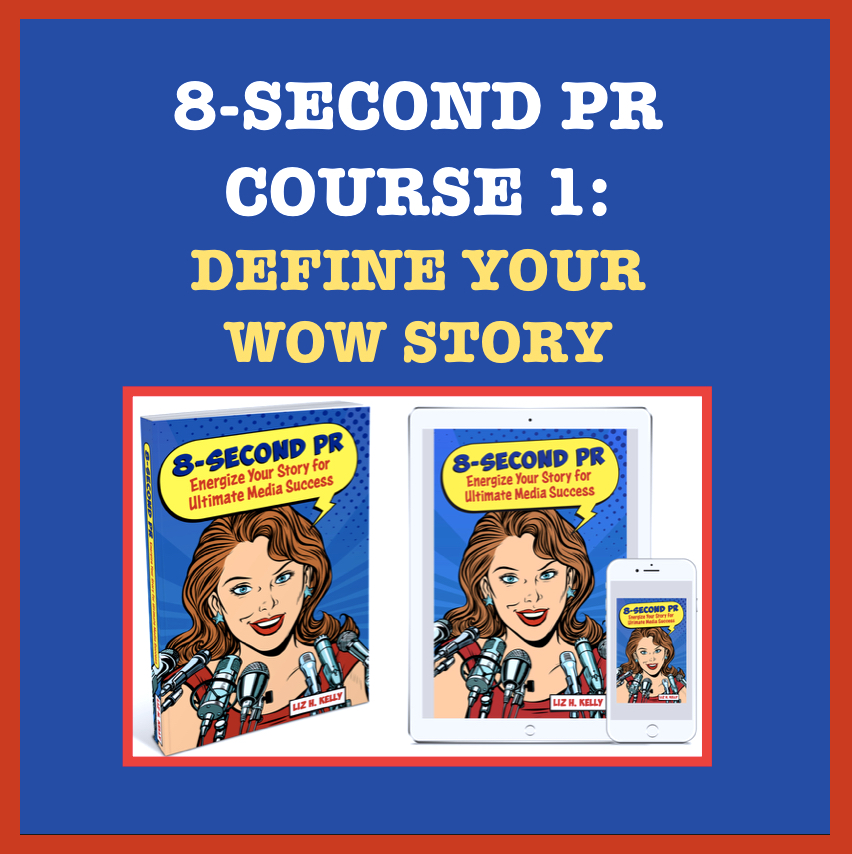 8-Second PR Course 1: Define Your Wow Story to Amplify Your Personal and Business Brand