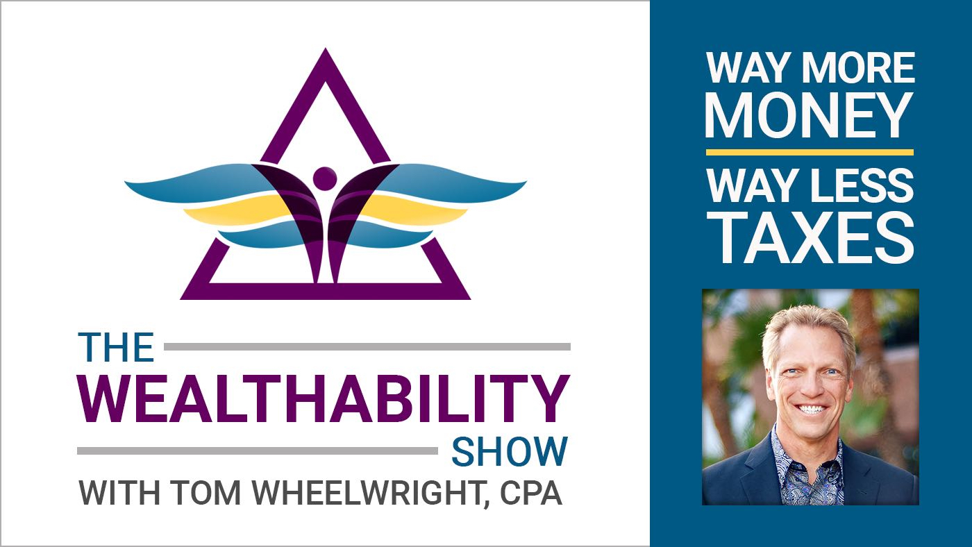 Wheelwright hosts the popular podcast: The WealthAbilityu2122 Show with Tom Wheelwright CPA