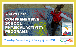 Comprehensive School Physical Activity Programs Webinar: Tuesday, December 3 |  2:00 - 3:15 PM (EST)