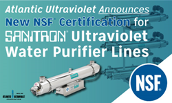 Atlantic Ultraviolet Announces NEW NSF Certification for SANITRON Ultraviolet Water Purifier Lines