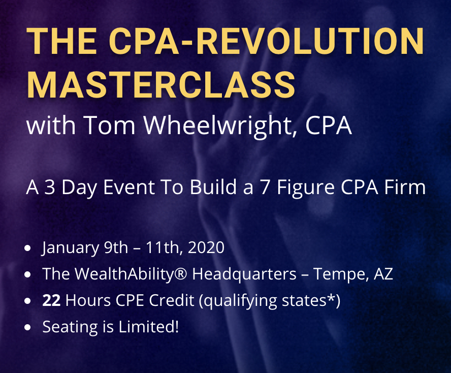 CEO of WealthAbility® Tom Wheelwright will teach an exclusive live CPA Revolution Master Class January 9-11, 2020, to help CPAs grow their accounting practice and earn CPE Credits*..