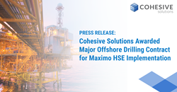 Cohesive Solutions Awarded Major Offshore Drilling Contract for Maximo HSE Implementation