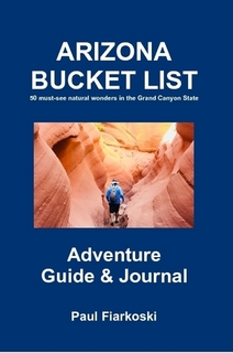 Arizona Bucket List Adventure Guide & Journal by Paul Fiarkoski
