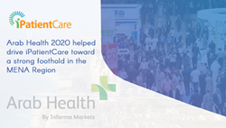 Arab Health 2020 helped drive iPatientCare toward a strong foothold in the MENA Region